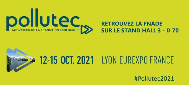 Pollutec, du 12 au 15 octobre 202, Lyon Eurexpo, France. Retrouvez la FNADE sur le stand Hall 3 - D 70